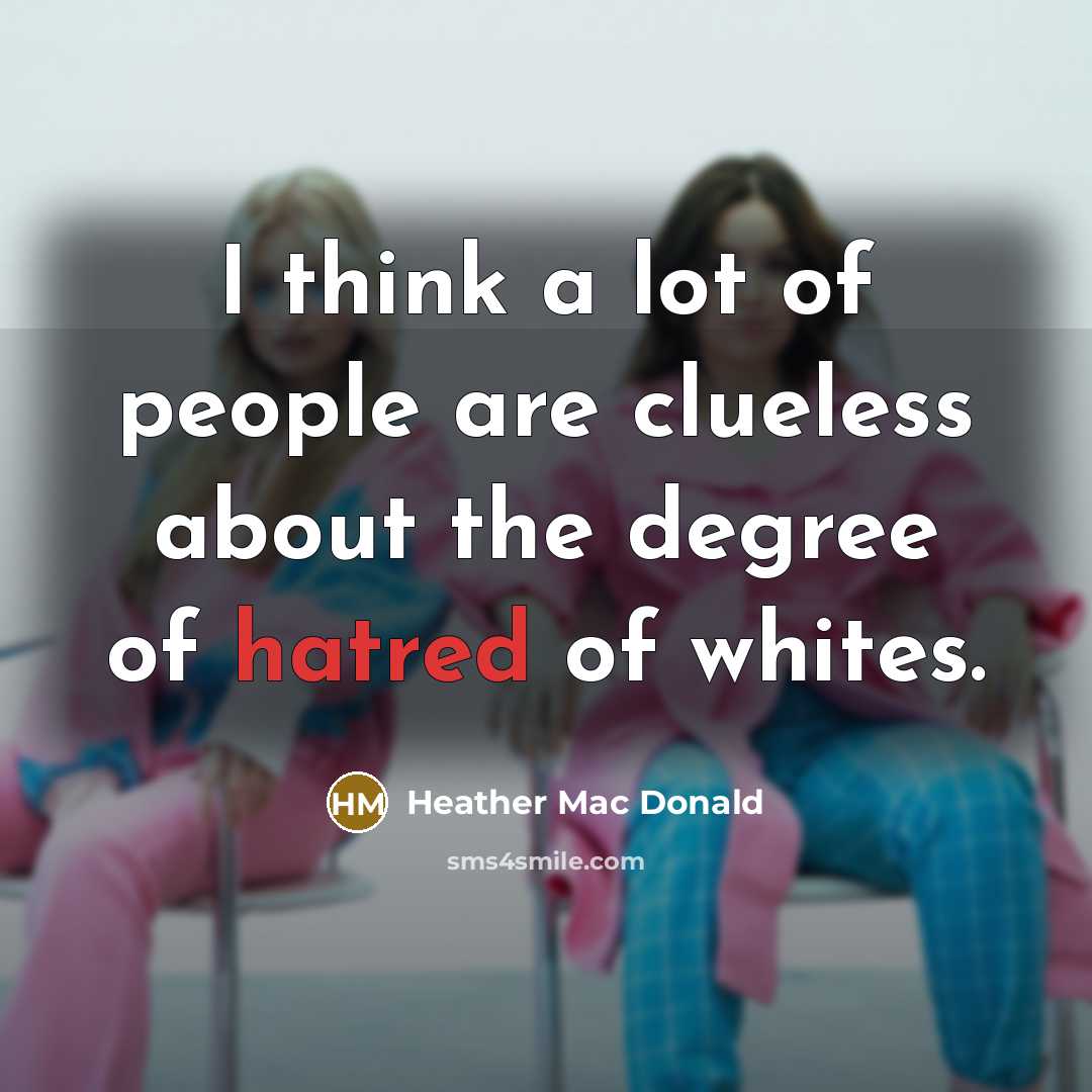 “I think a lot of people are clueless about the…” quote by Heather Mac Donald