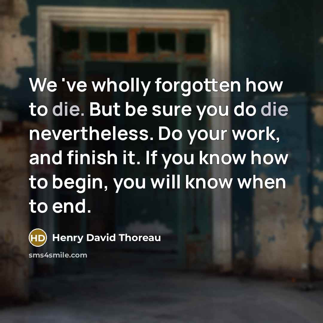 “We 've wholly forgotten how to die. But be sure…” quote by Henry David Thoreau