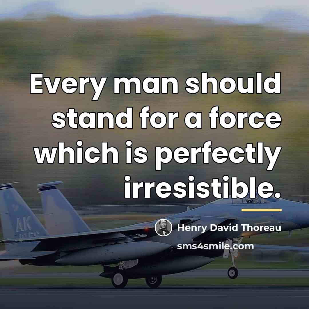“Every man should stand for a force which is perfectly…” quote by Henry David Thoreau