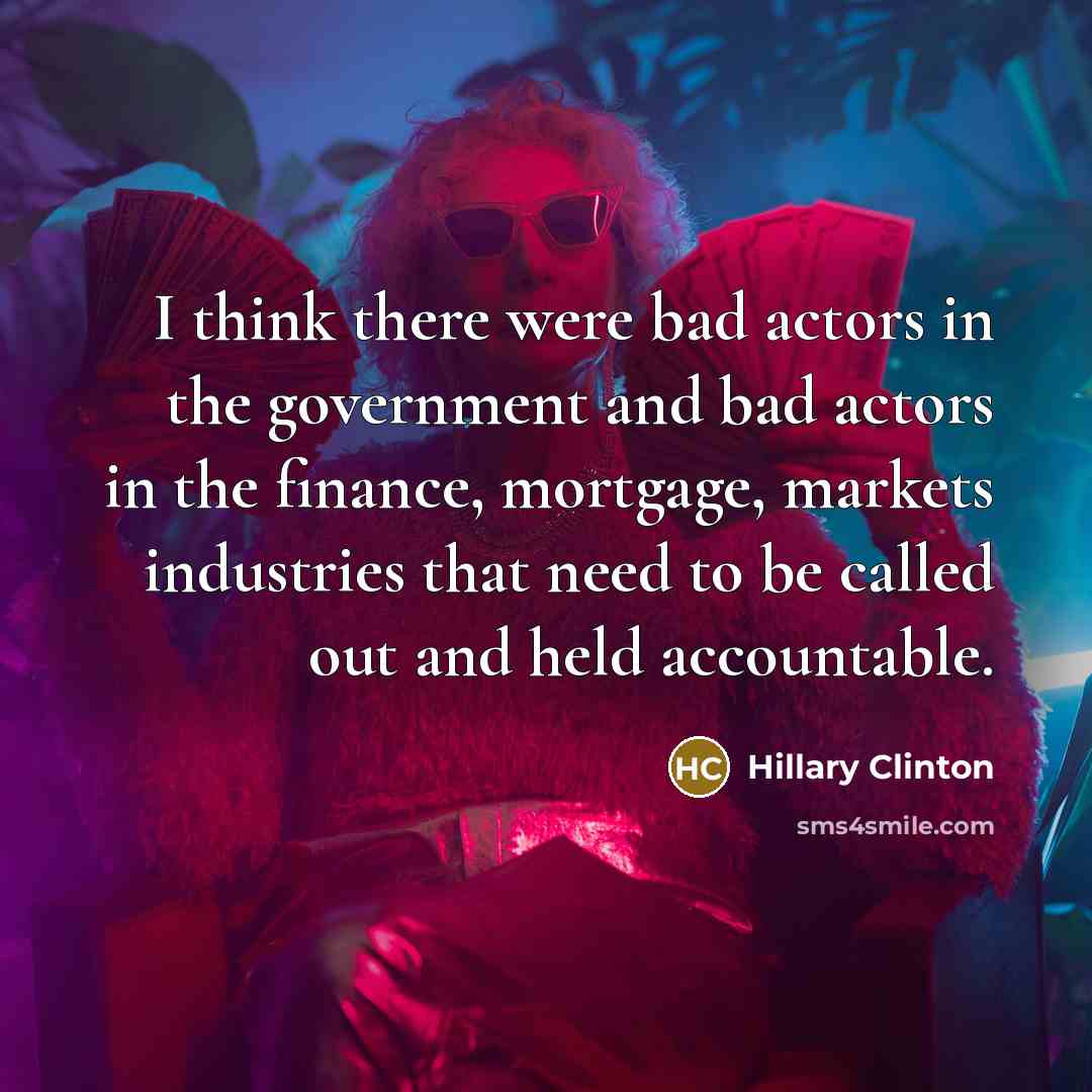 “I think there were bad actors in the government and…” quote by Hillary Clinton