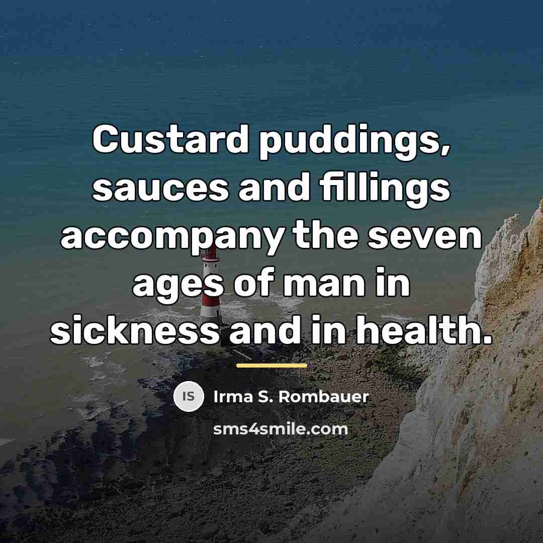 “Custard puddings, sauces and fillings accompany the seven ages of…” quote by Irma S. Rombauer