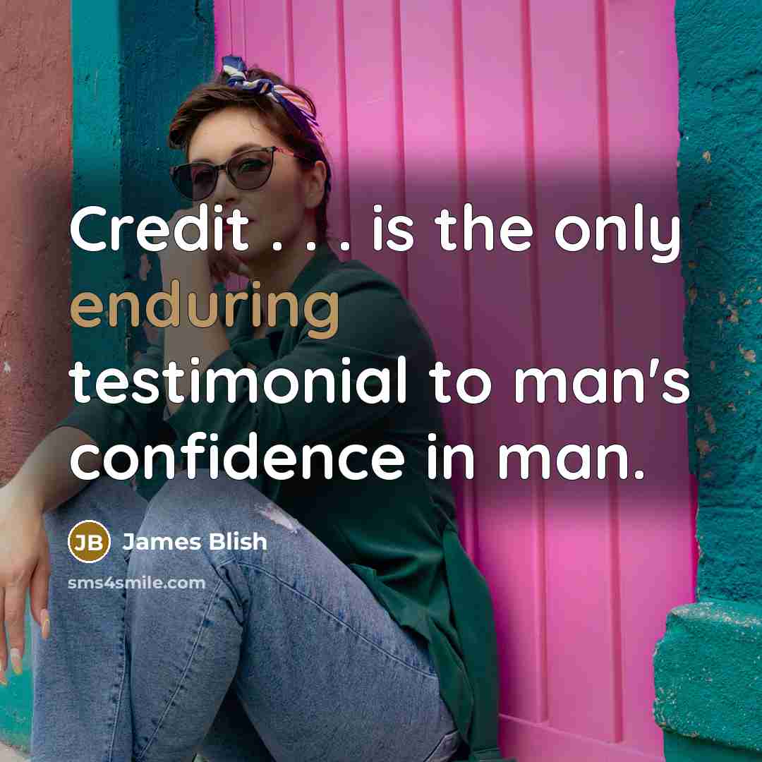 “Credit . . . is the only enduring testimonial to…” quote by James Blish
