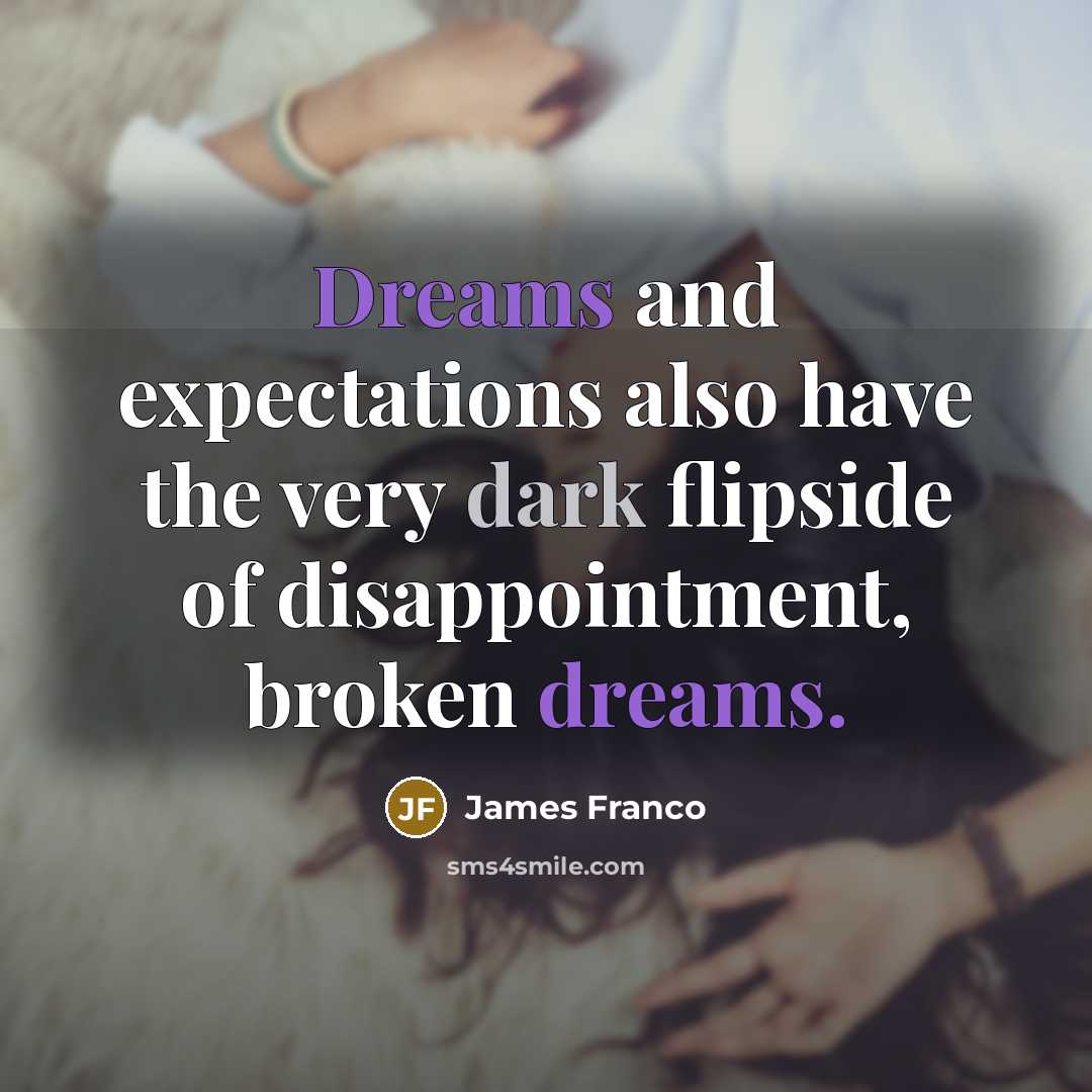 “Dreams and expectations also have the very dark flipside of…” quote by James Franco