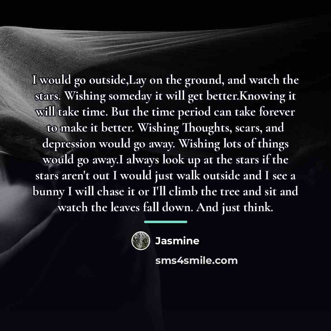 “I would go outside,Lay on the ground, and watch the…” quote by Jasmine