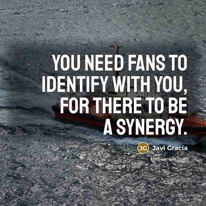 “You need fans to identify with you, for there to…” quote by Javi Gracia