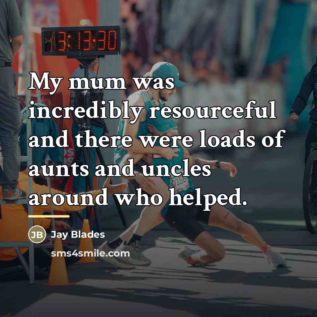 “My mum was incredibly resourceful and there were loads of…” quote by Jay Blades