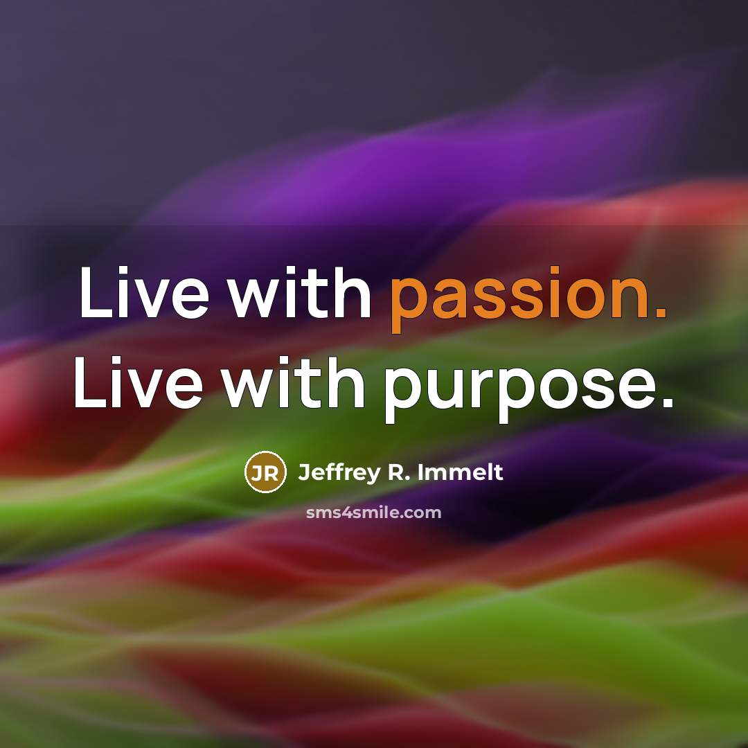 “Live with passion. Live with purpose.…” quote by Jeffrey R. Immelt