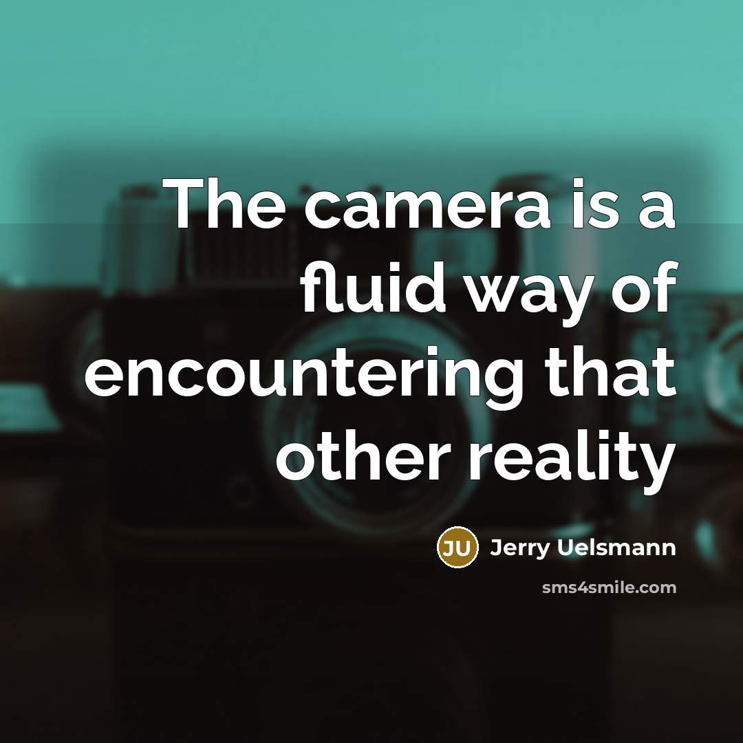 “The camera is a fluid way of encountering that other reality” quote by Jerry Uelsmann