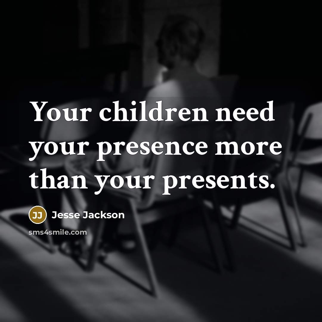 “Your children need your presence more than your presents.…” quote by Jesse Jackson