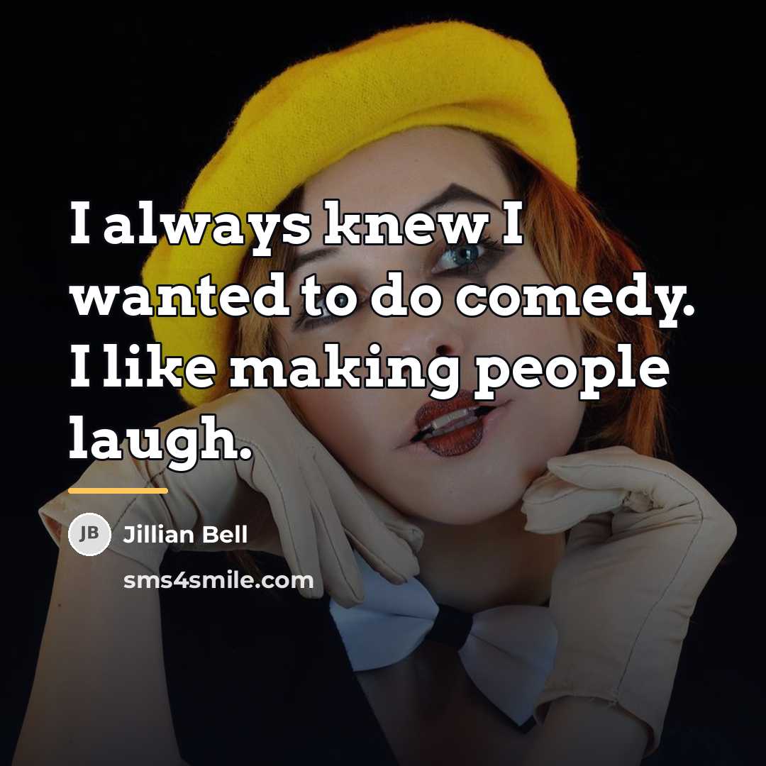 “I always knew I wanted to do comedy. I like…” quote by Jillian Bell