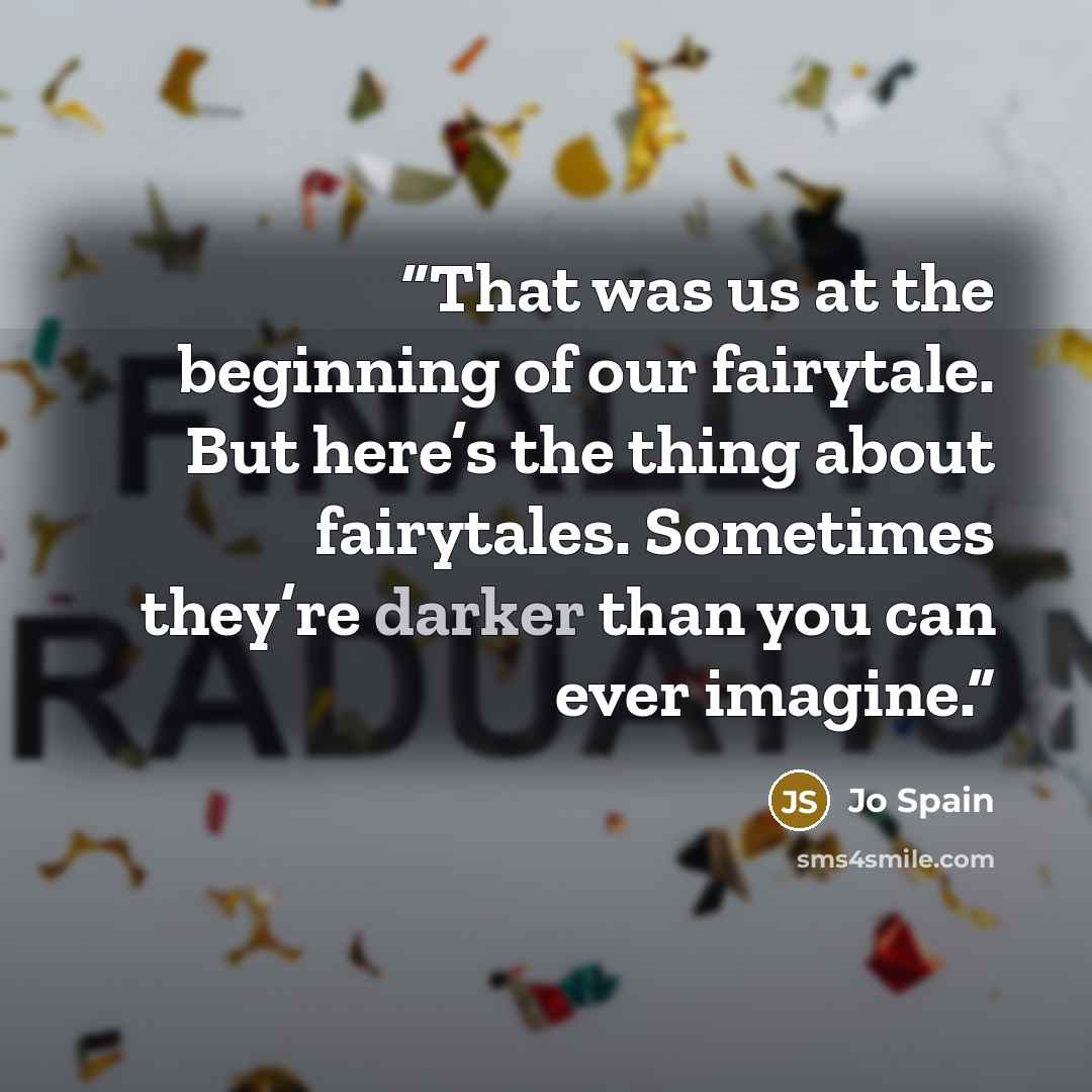 “That was us at the beginning of our fairytale. But here’s the thing about fairytales. Sometimes they’re darker than you can ever imagine.” quote by Jo Spain