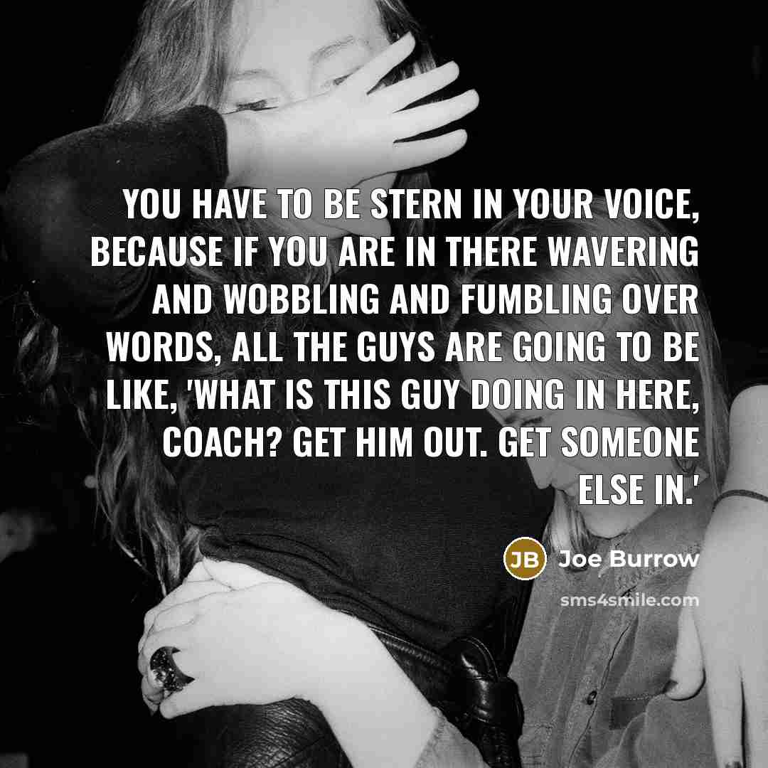 “You have to be stern in your voice, because if…” quote by Joe Burrow