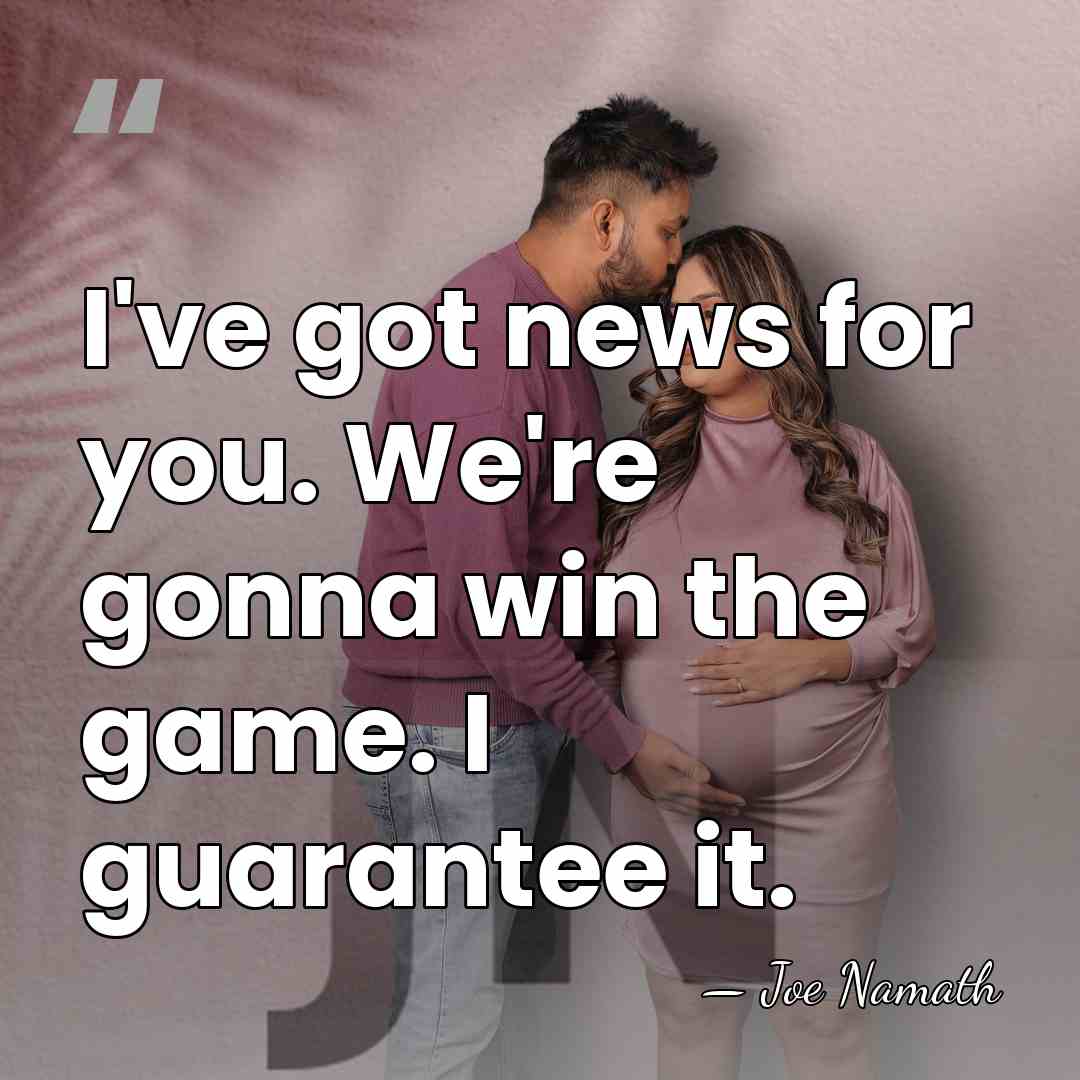 I've got news for you. We're gonna win the game. I guarantee&hellip; - Joe Namath