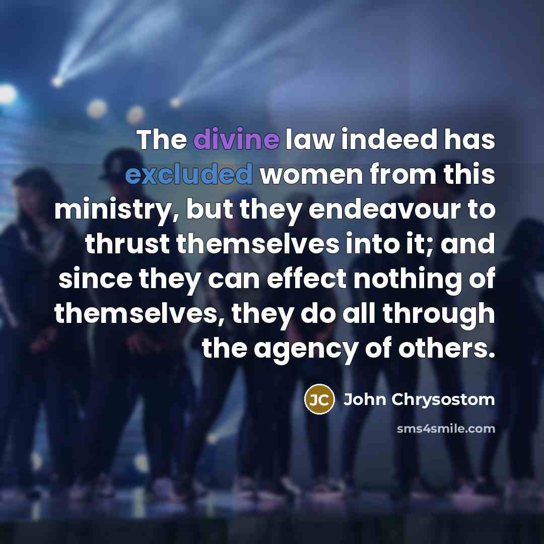 “The divine law indeed has excluded women from this ministry,…” quote by John Chrysostom