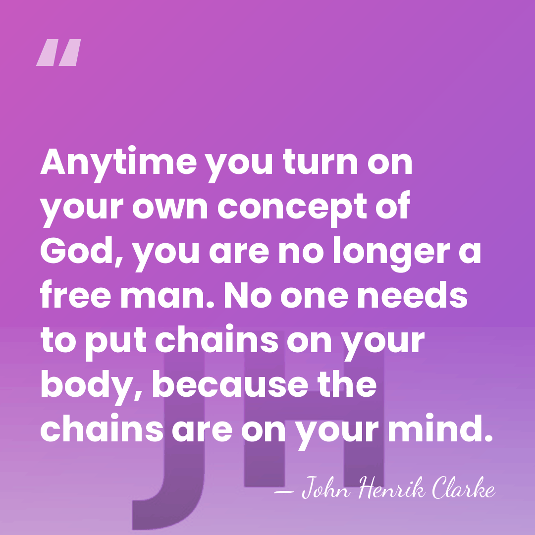 Anytime you turn on your own concept of God, you are no&hellip; - John Henrik Clarke