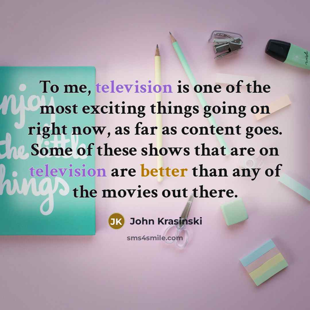 “To me, television is one of the most exciting things…” quote by John Krasinski