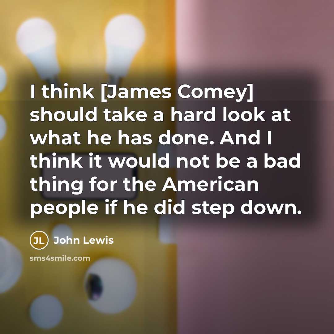 “I think [James Comey] should take a hard look at…” quote by John Lewis