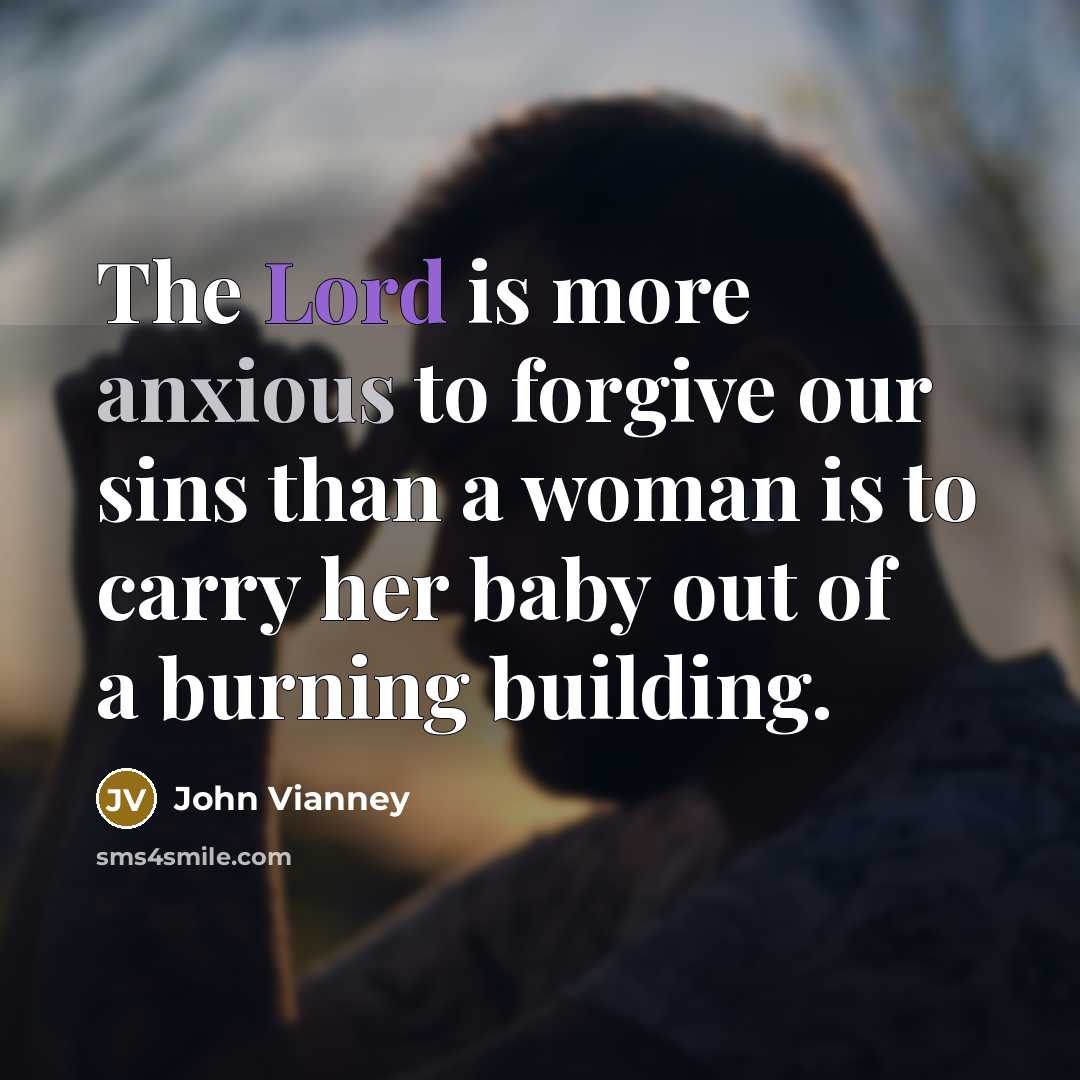 “The Lord is more anxious to forgive our sins than…” quote by John Vianney
