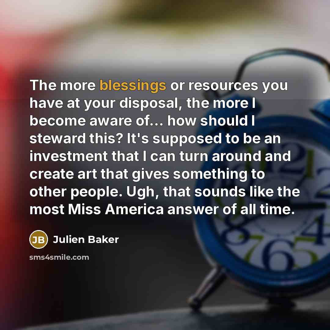 “The more blessings or resources you have at your disposal,…” quote by Julien Baker