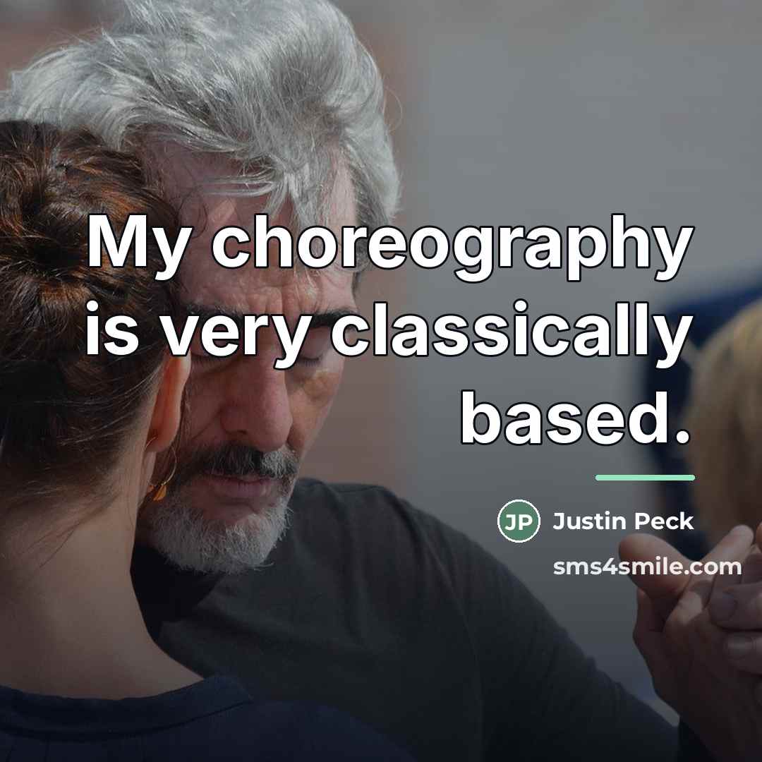“My choreography is very classically based.…” quote by Justin Peck