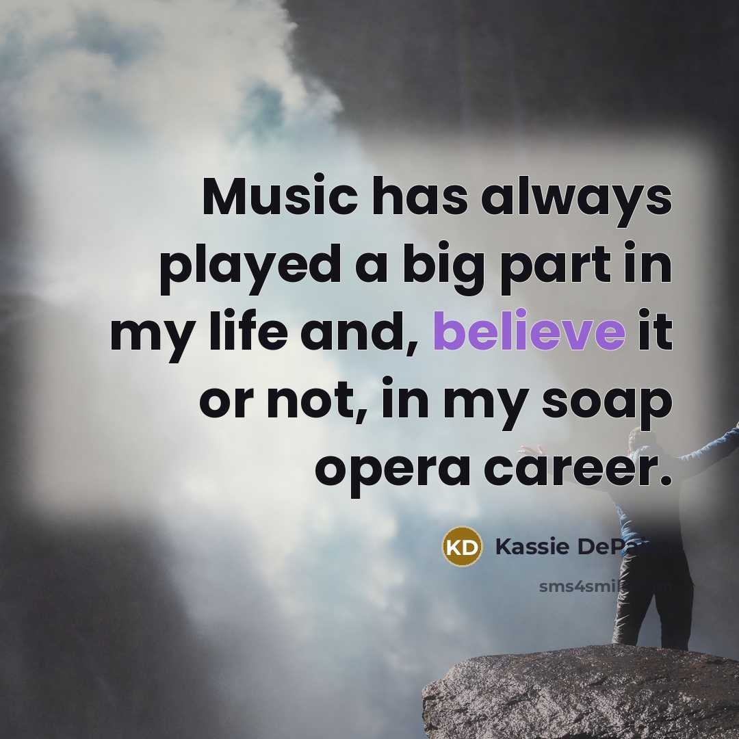 “Music has always played a big part in my life…” quote by Kassie DePaiva
