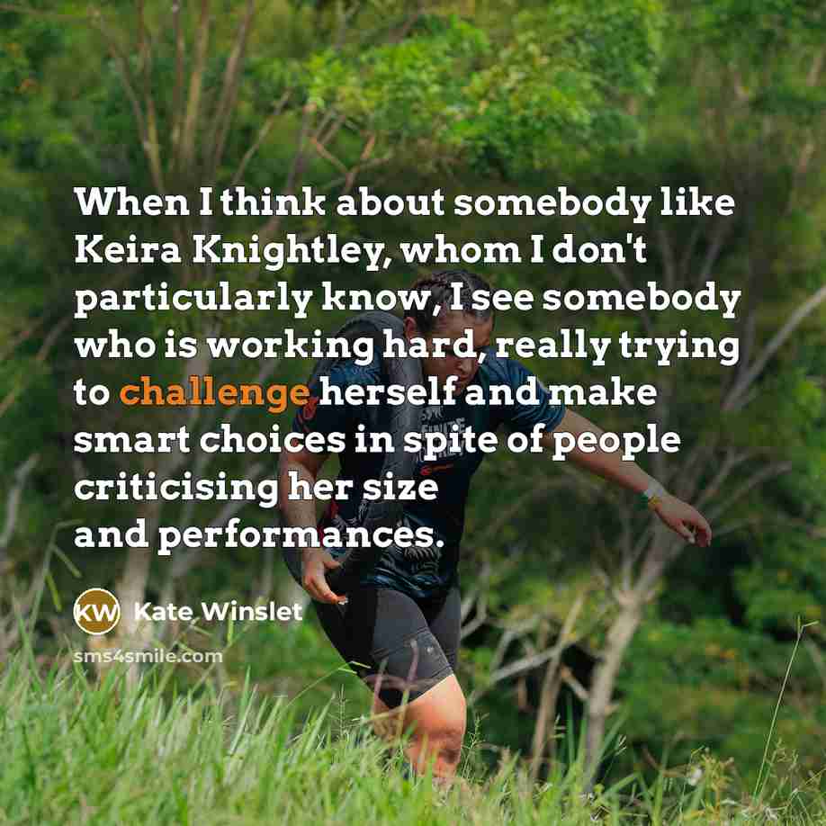 “When I think about somebody like Keira Knightley, whom I…” quote by Kate Winslet