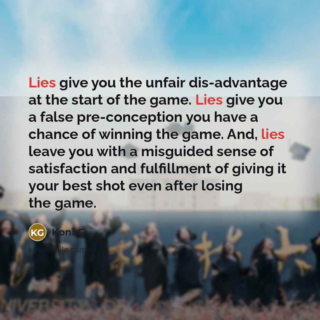 “Lies give you the unfair dis-advantage at the start of…” quote by Koni G
