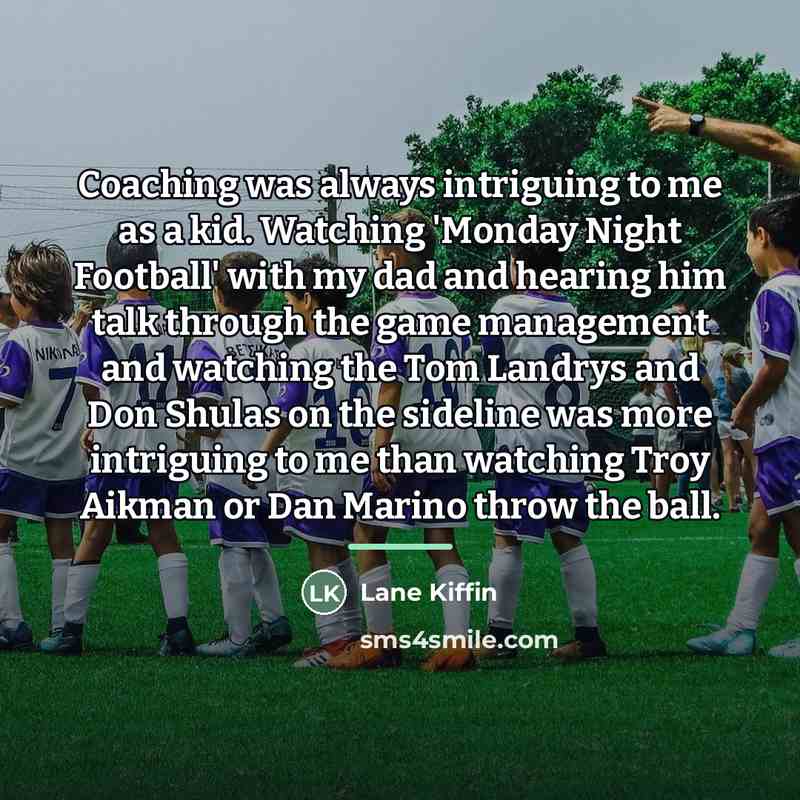 “Coaching was always intriguing to me as a kid. Watching…” quote by Lane Kiffin