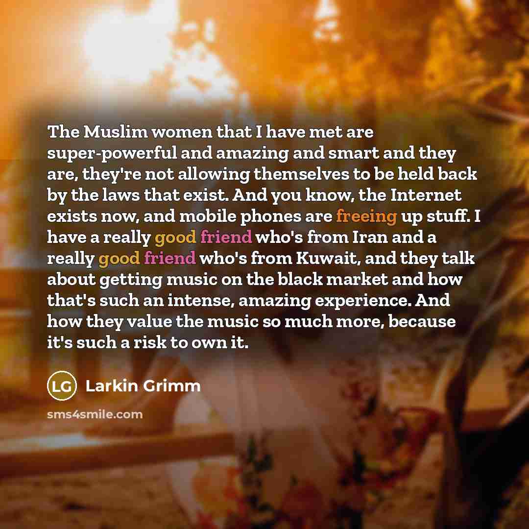 “The Muslim women that I have met are super-powerful and…” quote by Larkin Grimm