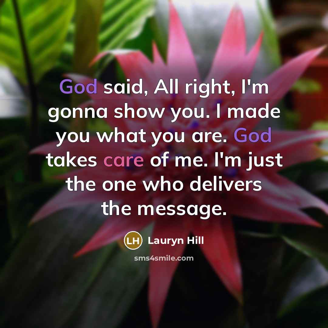 “God said, All right, I'm gonna show you. I made…” quote by Lauryn Hill