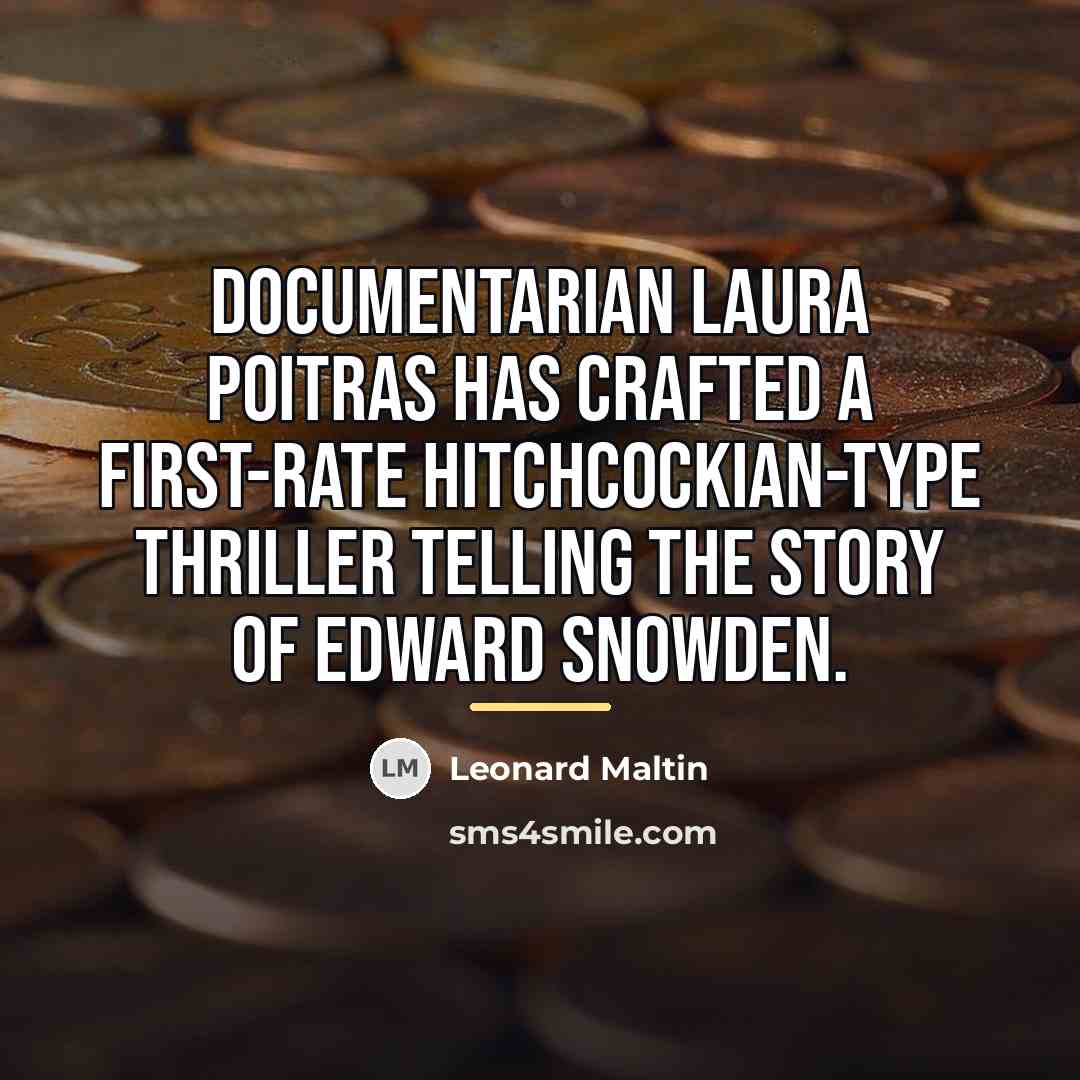 “Documentarian Laura Poitras has crafted a first-rate Hitchcockian-type thriller telling…” quote by Leonard Maltin
