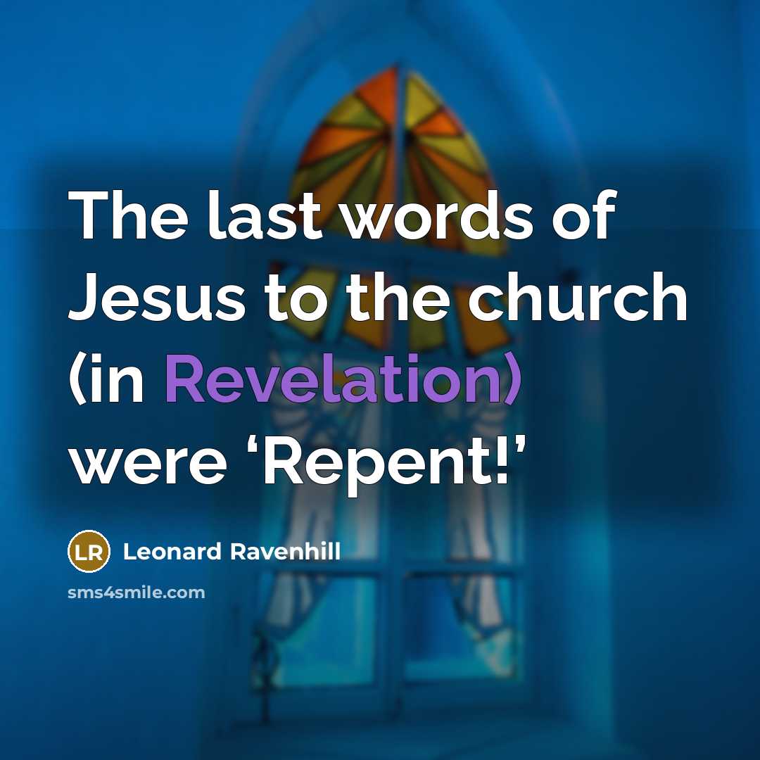 “The last words of Jesus to the church (in Revelation)…” quote by Leonard Ravenhill