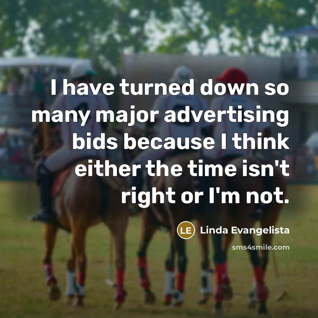 “I have turned down so many major advertising bids because…” quote by Linda Evangelista