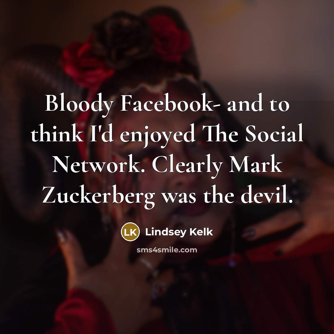 “Bloody Facebook- and to think I'd enjoyed The Social Network.…” quote by Lindsey Kelk