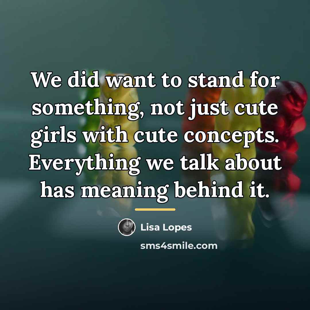 “We did want to stand for something, not just cute…” quote by Lisa Lopes