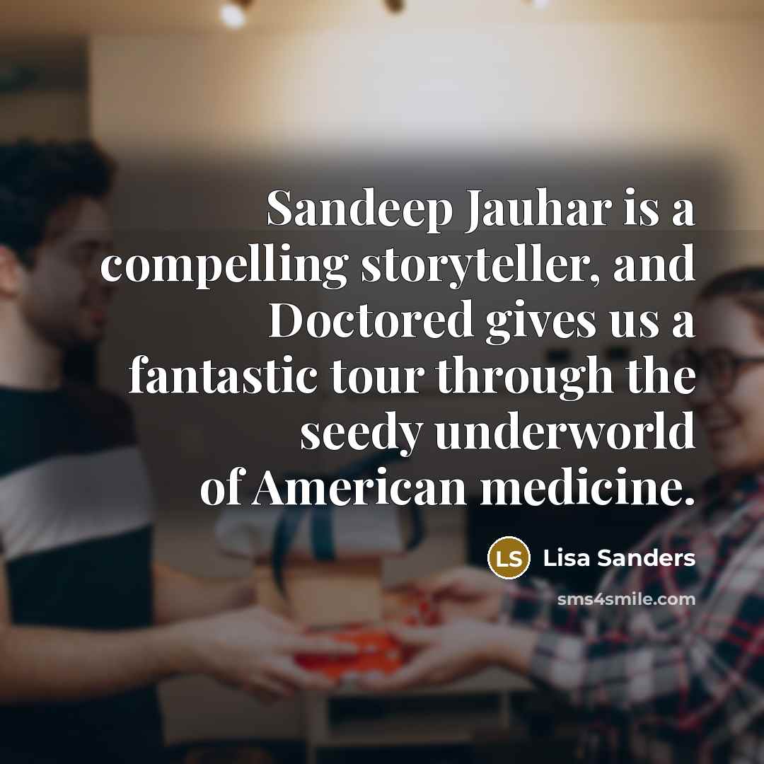 “Sandeep Jauhar is a compelling storyteller, and Doctored gives us…” quote by Lisa Sanders