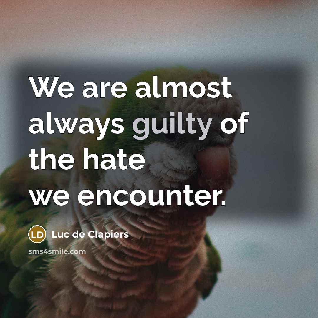 “We are almost always guilty of the hate we encounter.…” quote by Luc de Clapiers