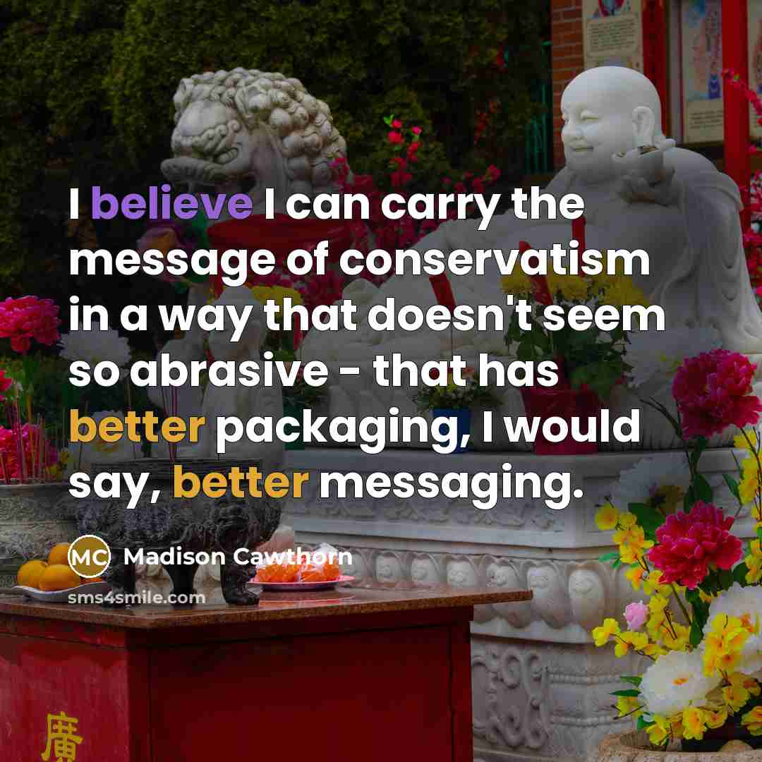 “I believe I can carry the message of conservatism in…” quote by Madison Cawthorn