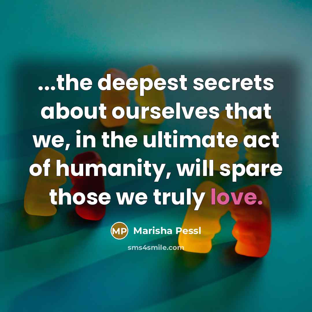 “...the deepest secrets about ourselves that we, in the ultimate…” quote by Marisha Pessl