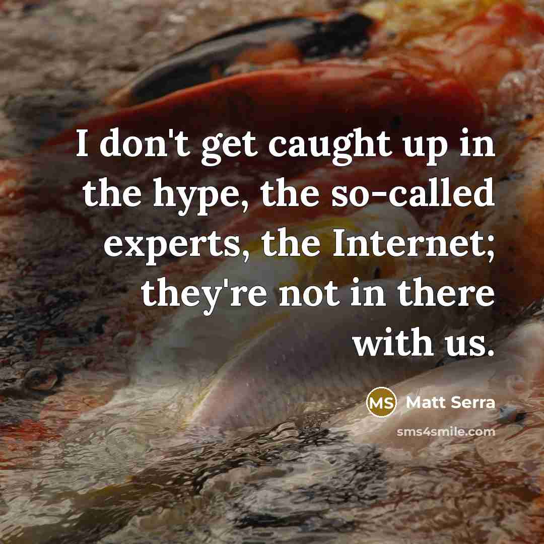 “I don't get caught up in the hype, the so-called…” quote by Matt Serra
