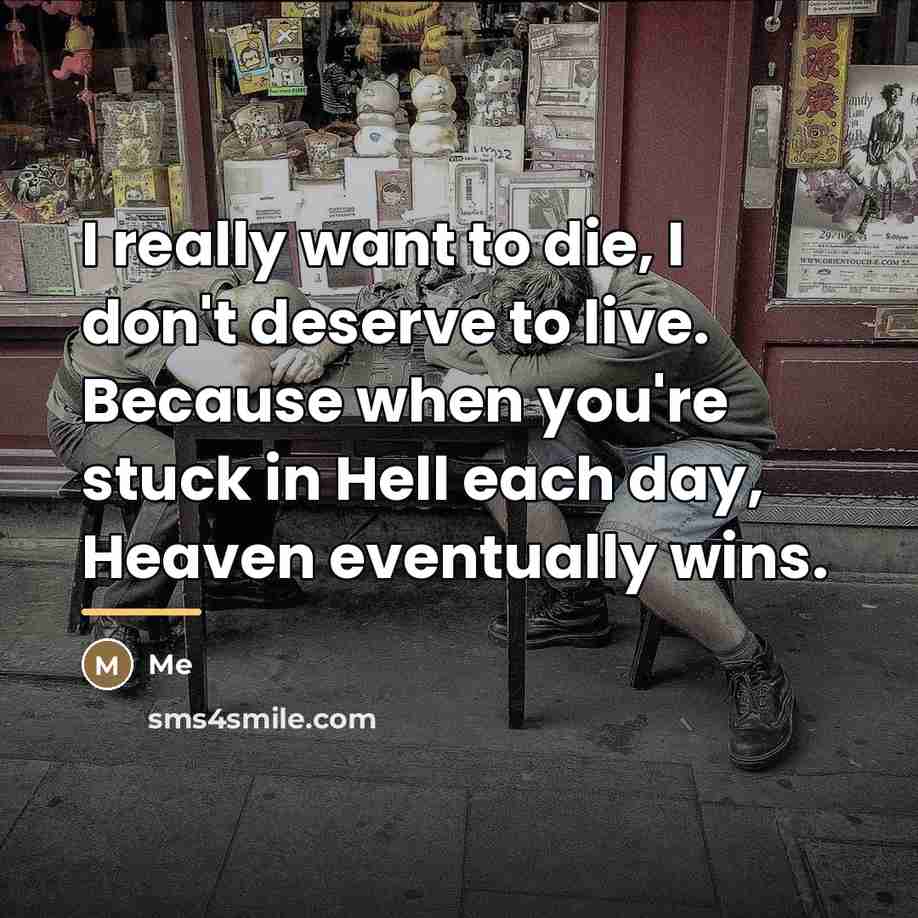 “I really want to die, I don't deserve to live.…” quote by Me