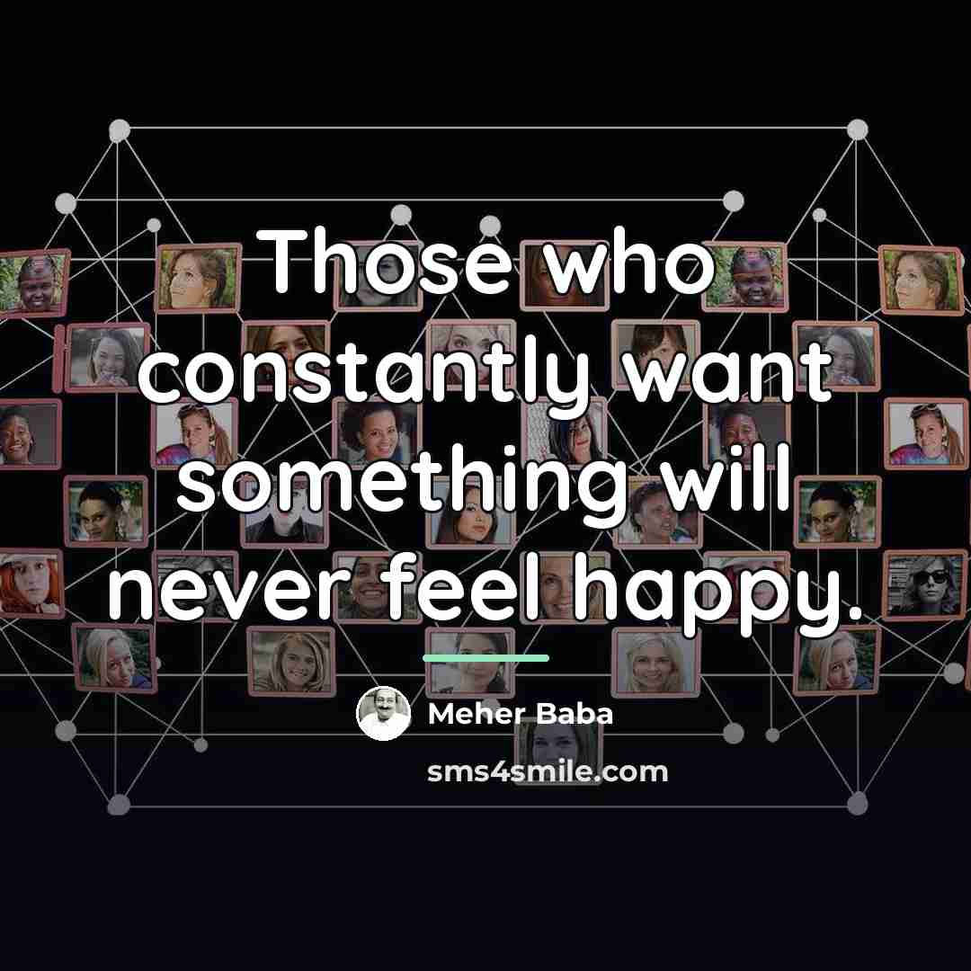 “Those who constantly want something will never feel happy.…” quote by Meher Baba