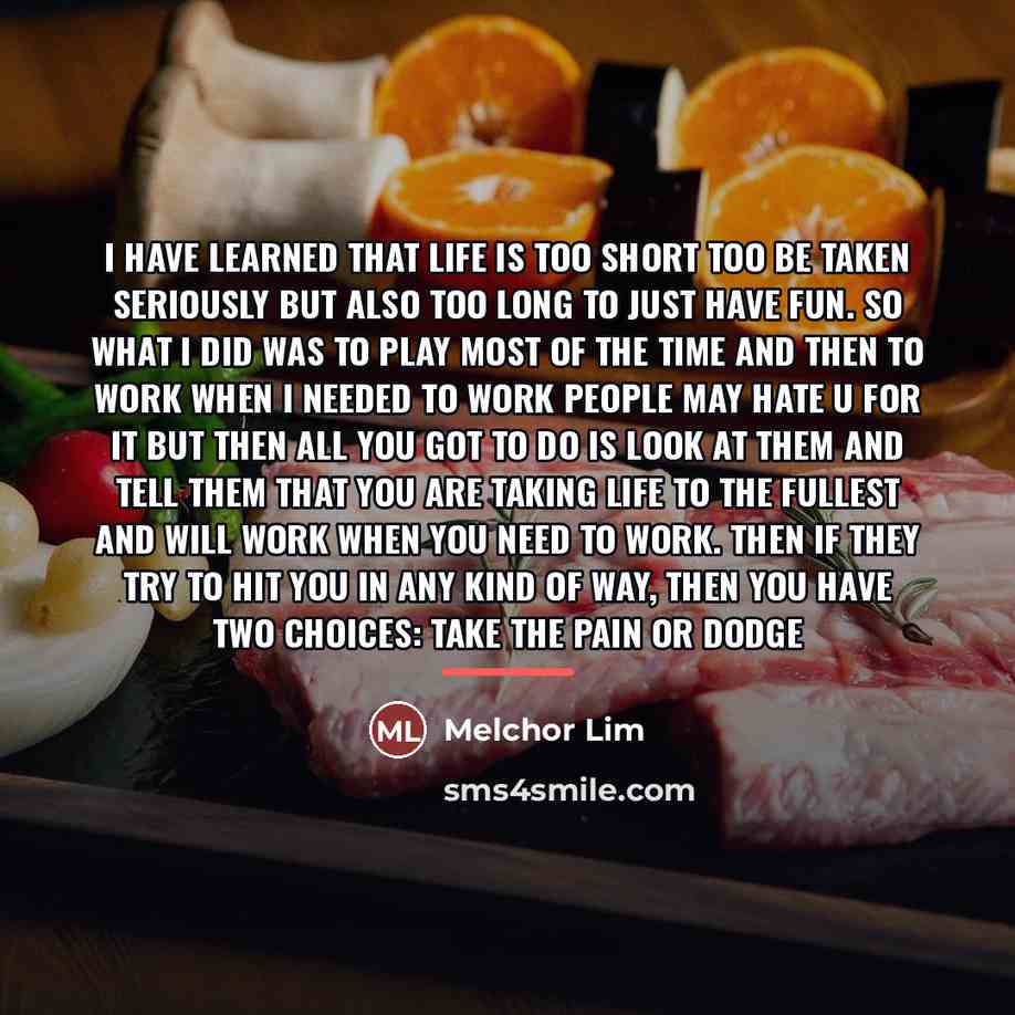 “I have learned that life is too short too be…” quote by Melchor Lim