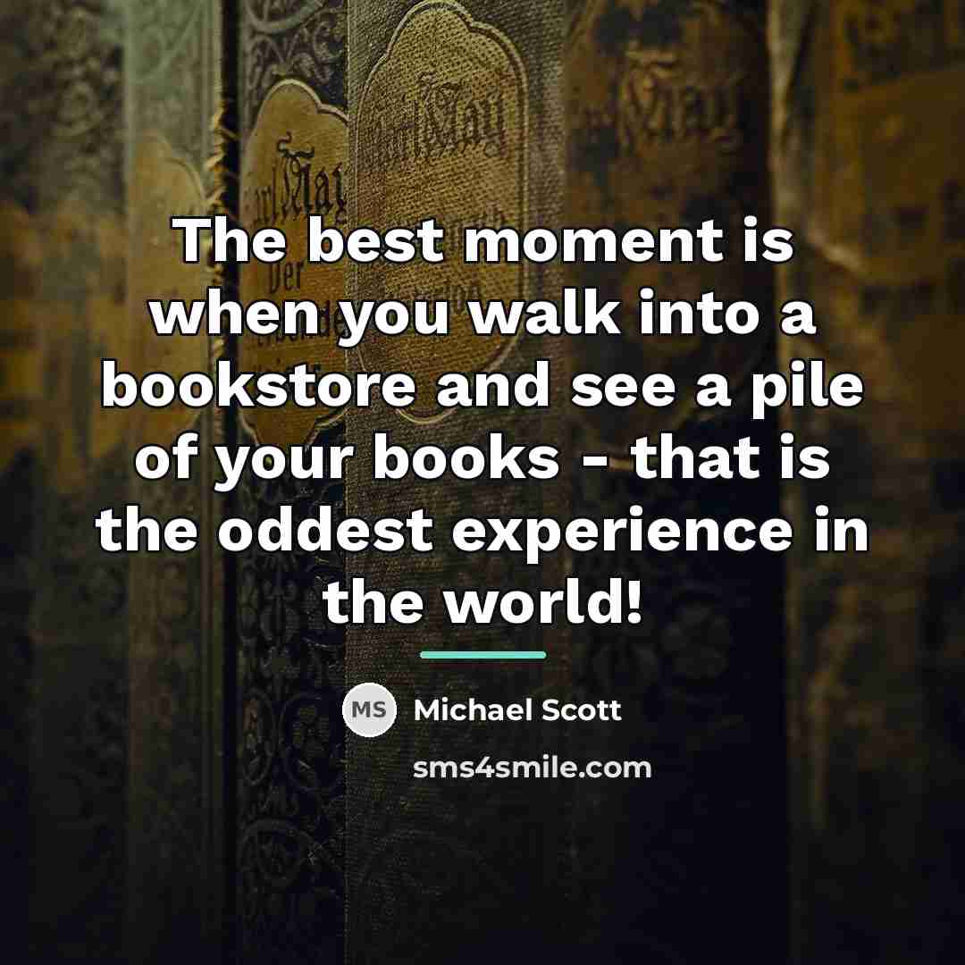 “The best moment is when you walk into a bookstore…” quote by Michael Scott