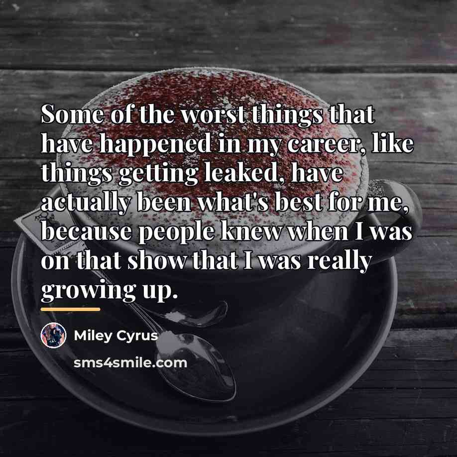 “Some of the worst things that have happened in my…” quote by Miley Cyrus