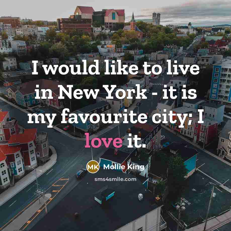 “I would like to live in New York - it…” quote by Mollie King