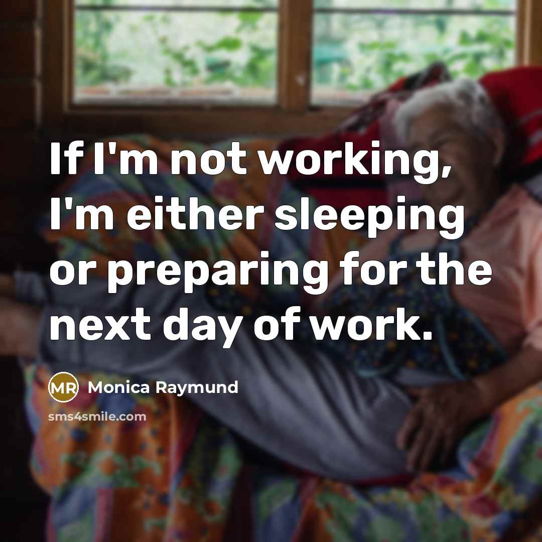 “If I'm not working, I'm either sleeping or preparing for…” quote by Monica Raymund