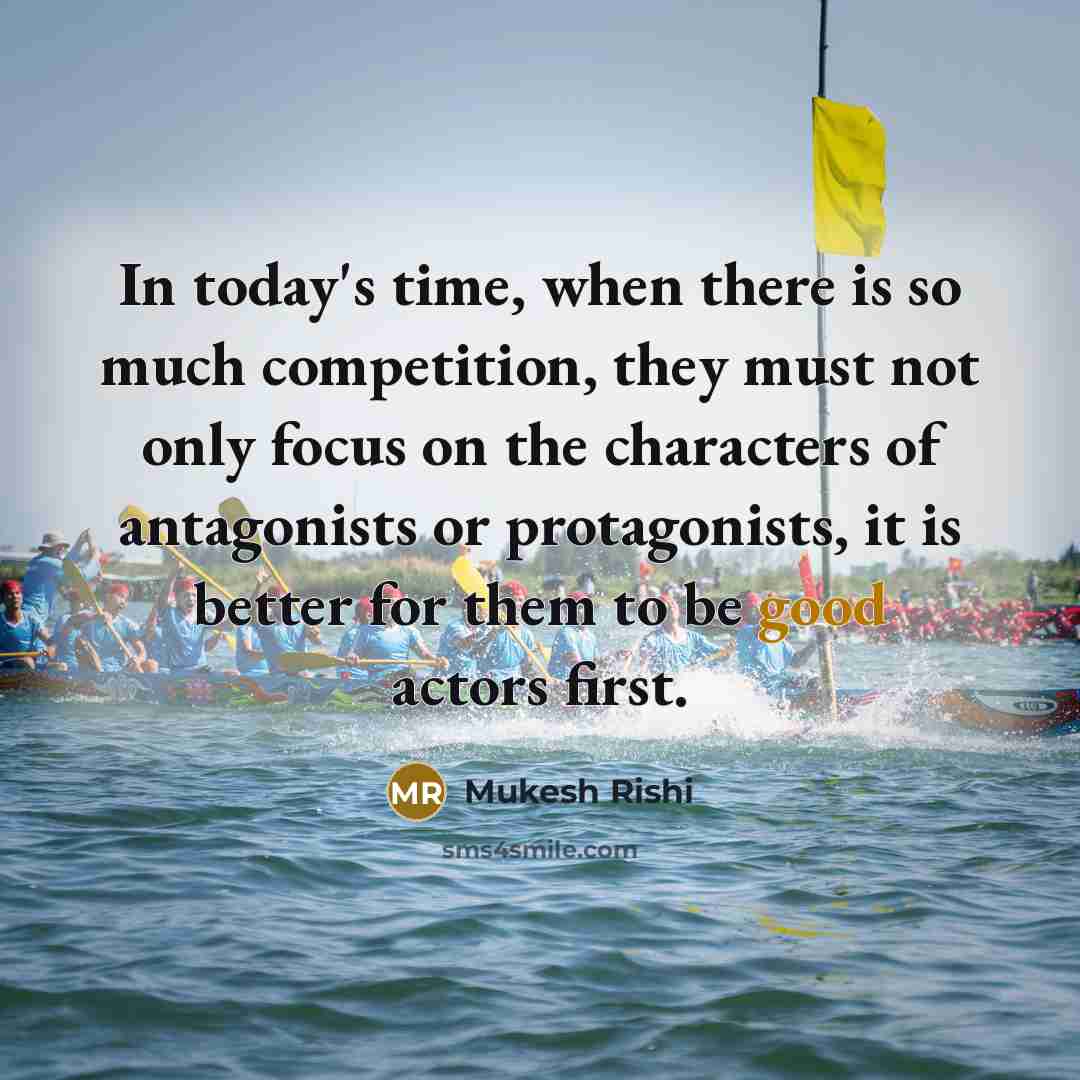 “In today's time, when there is so much competition, they…” quote by Mukesh Rishi
