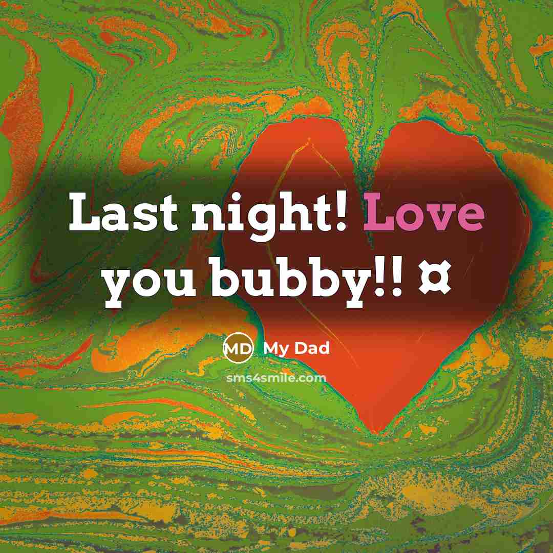 “Last night! Love you bubby!! ¤” quote by My Dad