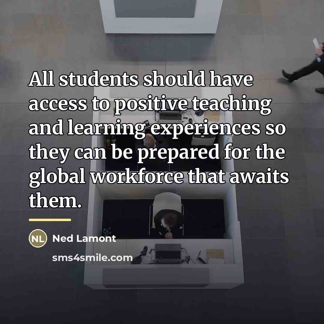 “All students should have access to positive teaching and learning…” quote by Ned Lamont